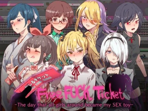 Free Fuck Ticket~The day that all girls around became my SEX toy